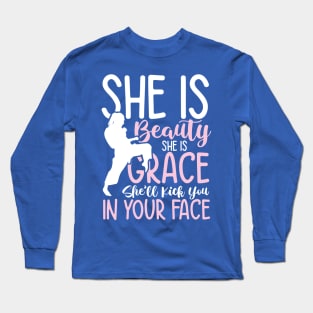 She is Beauty She is Grace She'll  Kick You In Your Face Long Sleeve T-Shirt